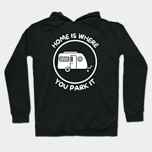 Home is where you park it Caravanning/RV Hoodie